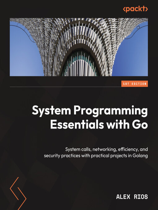 Title details for System Programming Essentials with Go by Alex Rios - Available